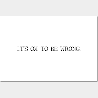 It's ok to be wrong Posters and Art